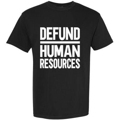 Defund Human Resources Garment-Dyed Heavyweight T-Shirt