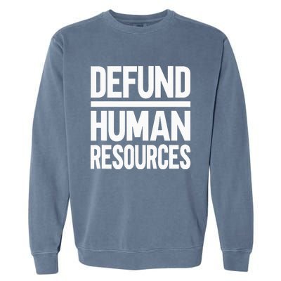 Defund Human Resources Garment-Dyed Sweatshirt