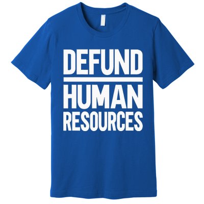 Defund Human Resources Premium T-Shirt