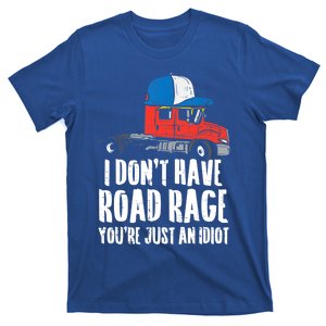 Dont Have Road Rage Idiot Truck Funny Trucker Driver Gift T-Shirt