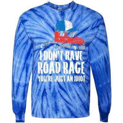 Dont Have Road Rage Idiot Truck Funny Trucker Driver Gift Tie-Dye Long Sleeve Shirt