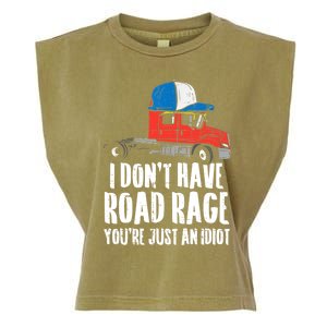 Dont Have Road Rage Idiot Truck Funny Trucker Driver Gift Garment-Dyed Women's Muscle Tee