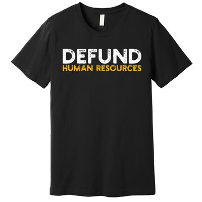 Defund Human Resources Premium T-Shirt