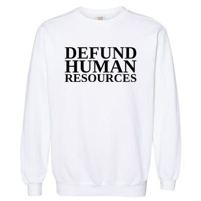 Defund Human Resources Funny Garment-Dyed Sweatshirt