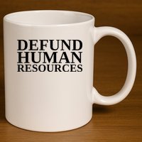 Defund Human Resources Funny 11oz C Handle Ceramic Mug