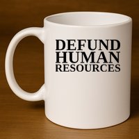 Defund Human Resources Funny 11oz C Handle Ceramic Mug
