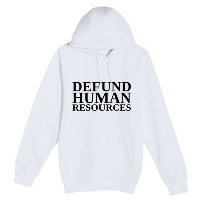 Defund Human Resources Funny Premium Pullover Hoodie