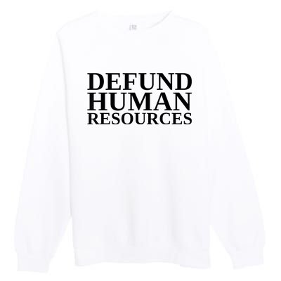 Defund Human Resources Funny Premium Crewneck Sweatshirt