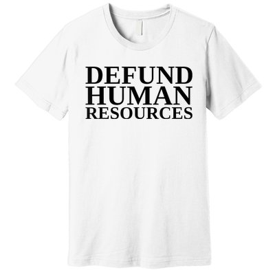 Defund Human Resources Funny Premium T-Shirt