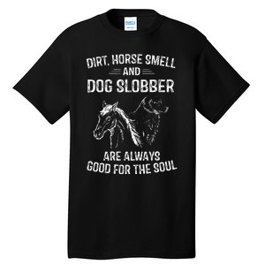 Dirt Horse Smell And Dog Slobber Gifts For Women Unique Tall T-Shirt