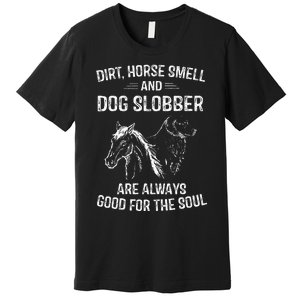 Dirt Horse Smell And Dog Slobber Gifts For Women Unique Premium T-Shirt