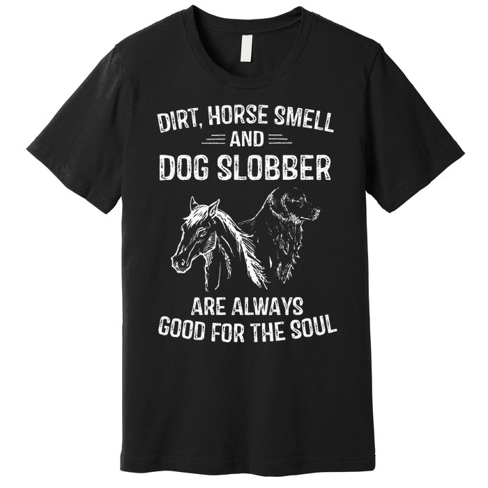 Dirt Horse Smell And Dog Slobber Gifts For Women Unique Premium T-Shirt