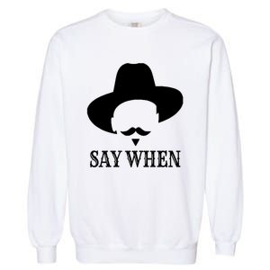 Doc Holiday Say When Gift Idea For Her For Him Garment-Dyed Sweatshirt