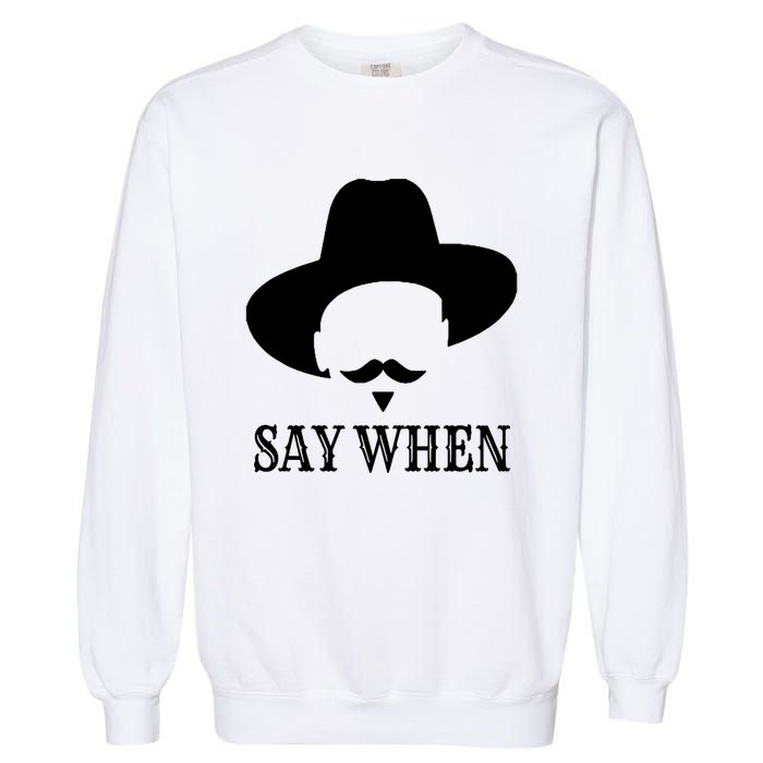 Doc Holiday Say When Gift Idea For Her For Him Garment-Dyed Sweatshirt