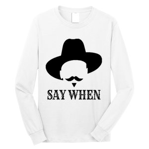 Doc Holiday Say When Gift Idea For Her For Him Long Sleeve Shirt