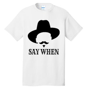 Doc Holiday Say When Gift Idea For Her For Him Tall T-Shirt