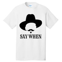 Doc Holiday Say When Gift Idea For Her For Him Tall T-Shirt