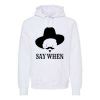 Doc Holiday Say When Gift Idea For Her For Him Premium Hoodie