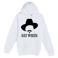 Doc Holiday Say When Gift Idea For Her For Him Premium Pullover Hoodie