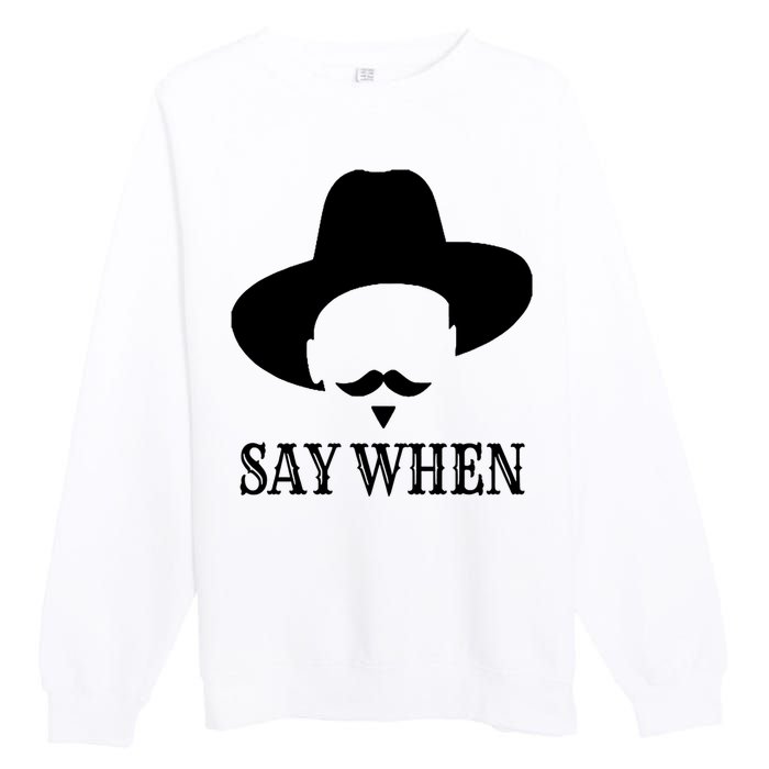 Doc Holiday Say When Gift Idea For Her For Him Premium Crewneck Sweatshirt