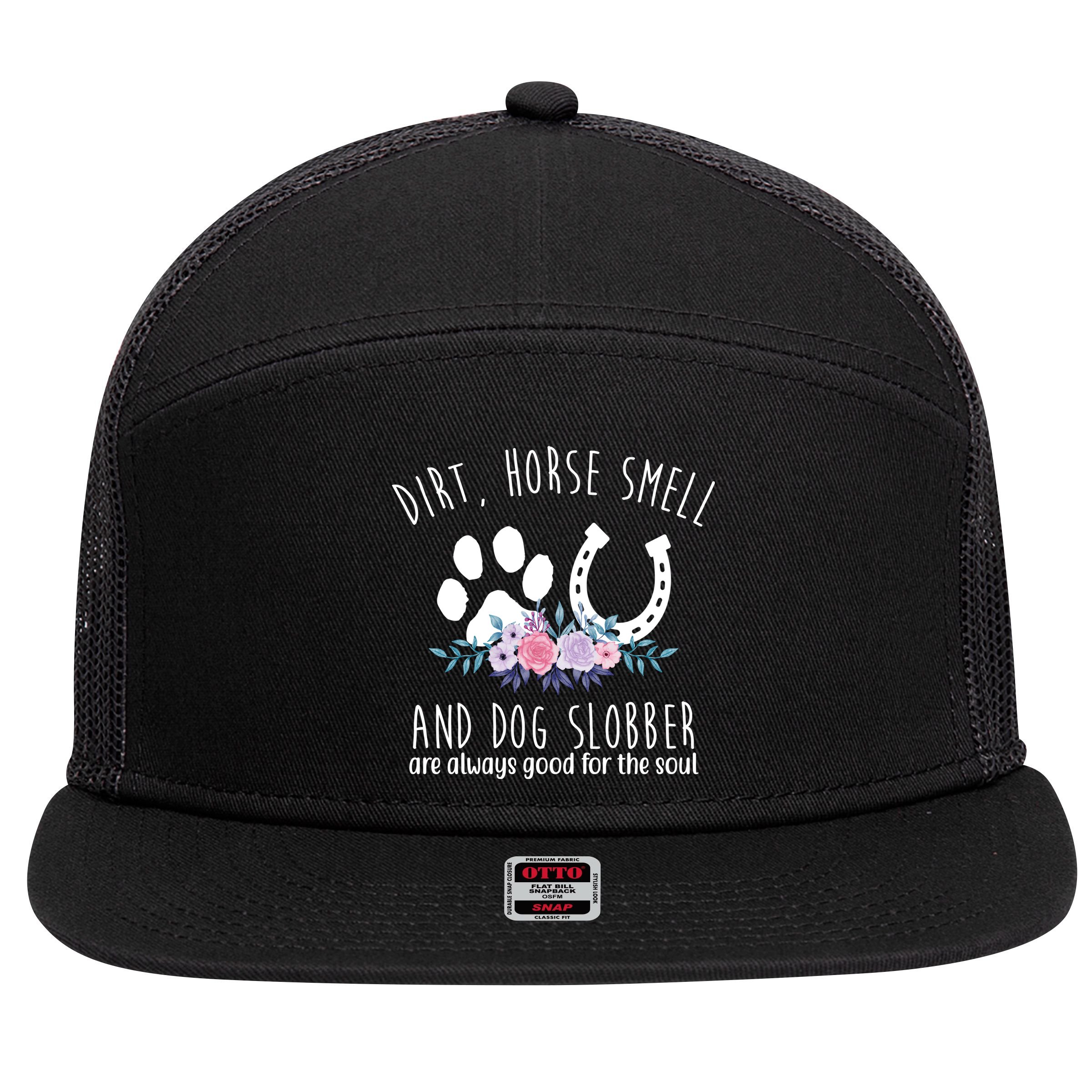 Dirt Horse Smell And Dog Slobber Are Always Good For The Soul 7 Panel Mesh Trucker Snapback Hat