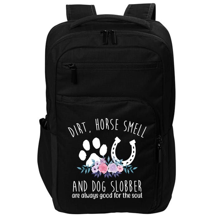 Dirt Horse Smell And Dog Slobber Are Always Good For The Soul Impact Tech Backpack