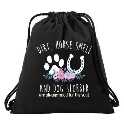 Dirt Horse Smell And Dog Slobber Are Always Good For The Soul Drawstring Bag