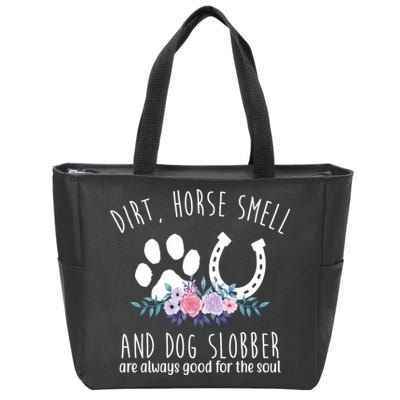 Dirt Horse Smell And Dog Slobber Are Always Good For The Soul Zip Tote Bag