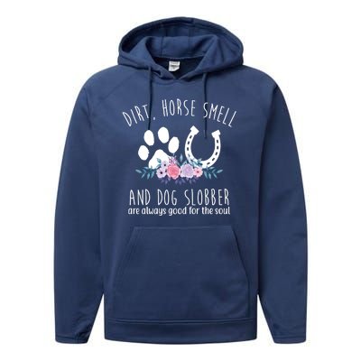 Dirt Horse Smell And Dog Slobber Are Always Good For The Soul Performance Fleece Hoodie