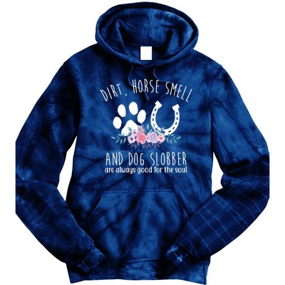 Dirt Horse Smell And Dog Slobber Are Always Good For The Soul Tie Dye Hoodie