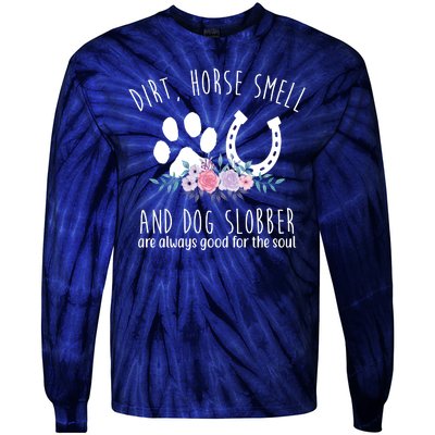 Dirt Horse Smell And Dog Slobber Are Always Good For The Soul Tie-Dye Long Sleeve Shirt