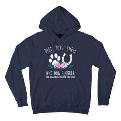 Dirt Horse Smell And Dog Slobber Are Always Good For The Soul Tall Hoodie