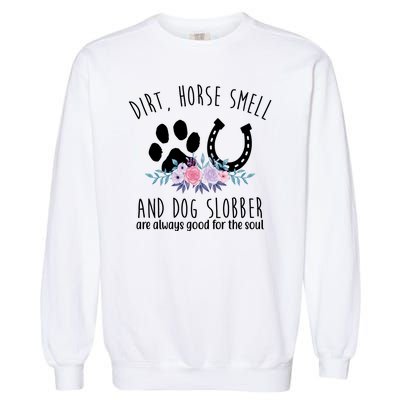 Dirt Horse Smell And Dog Slobber Are Always Good For The Soul Garment-Dyed Sweatshirt