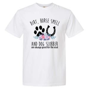 Dirt Horse Smell And Dog Slobber Are Always Good For The Soul Garment-Dyed Heavyweight T-Shirt