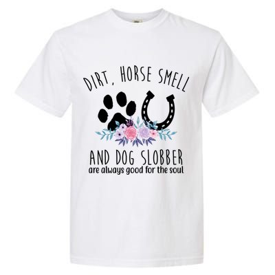 Dirt Horse Smell And Dog Slobber Are Always Good For The Soul Garment-Dyed Heavyweight T-Shirt