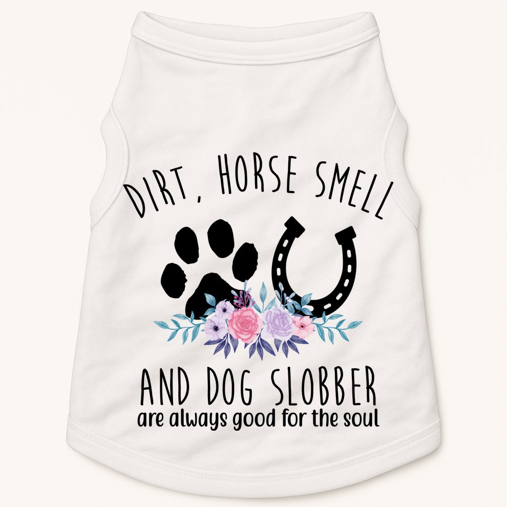 Dirt Horse Smell And Dog Slobber Are Always Good For The Soul Doggie Tank
