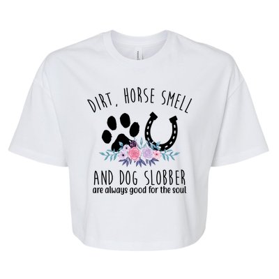 Dirt Horse Smell And Dog Slobber Are Always Good For The Soul Bella+Canvas Jersey Crop Tee