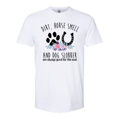 Dirt Horse Smell And Dog Slobber Are Always Good For The Soul Softstyle CVC T-Shirt