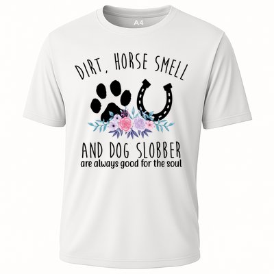 Dirt Horse Smell And Dog Slobber Are Always Good For The Soul Performance Shirt