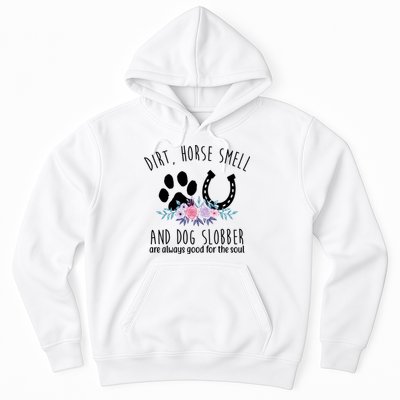 Dirt Horse Smell And Dog Slobber Are Always Good For The Soul Hoodie