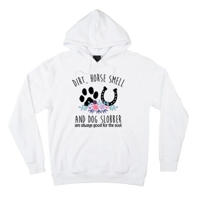 Dirt Horse Smell And Dog Slobber Are Always Good For The Soul Hoodie