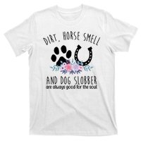 Dirt Horse Smell And Dog Slobber Are Always Good For The Soul T-Shirt