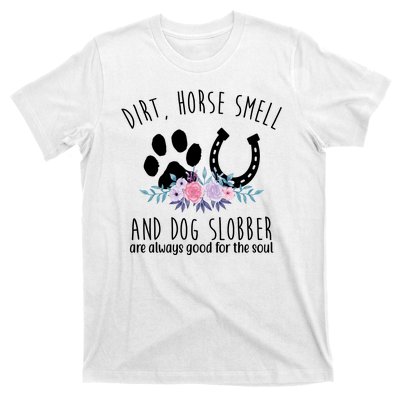 Dirt Horse Smell And Dog Slobber Are Always Good For The Soul T-Shirt