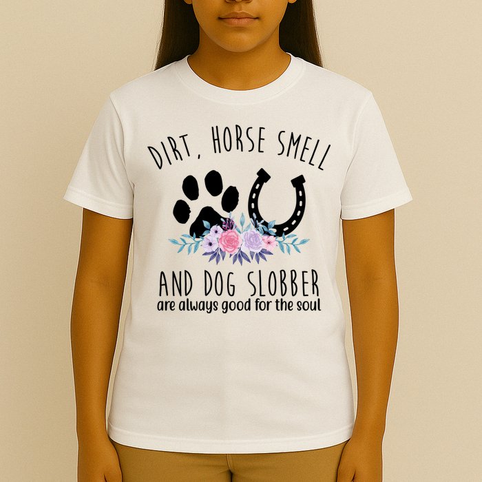 Dirt Horse Smell And Dog Slobber Are Always Good For The Soul T-Shirt