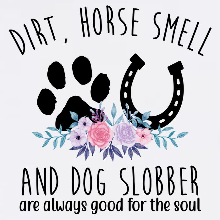 Dirt Horse Smell And Dog Slobber Are Always Good For The Soul T-Shirt