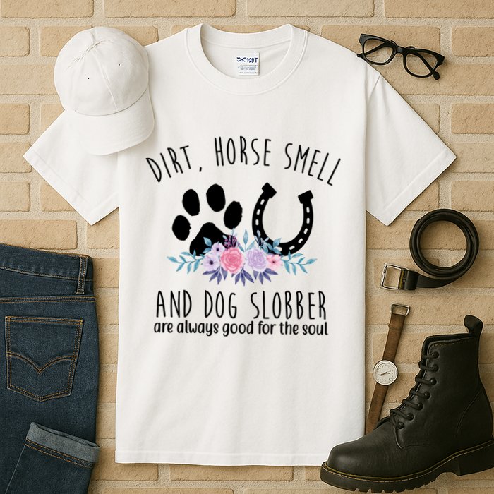 Dirt Horse Smell And Dog Slobber Are Always Good For The Soul Tall T-Shirt