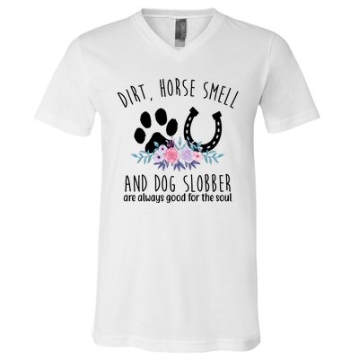 Dirt Horse Smell And Dog Slobber Are Always Good For The Soul V-Neck T-Shirt