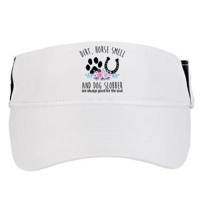 Dirt Horse Smell And Dog Slobber Are Always Good For The Soul Adult Drive Performance Visor