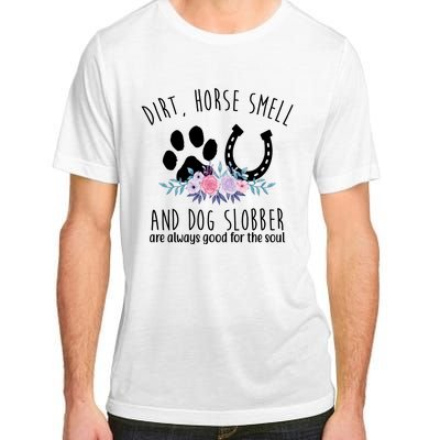 Dirt Horse Smell And Dog Slobber Are Always Good For The Soul Adult ChromaSoft Performance T-Shirt