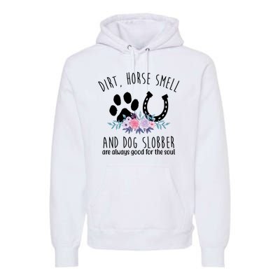 Dirt Horse Smell And Dog Slobber Are Always Good For The Soul Premium Hoodie